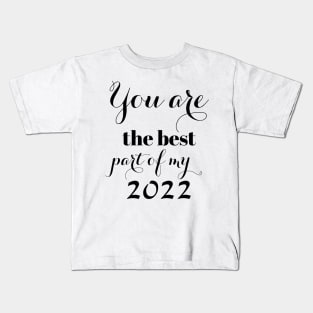 You are the best part of my 2022 Kids T-Shirt